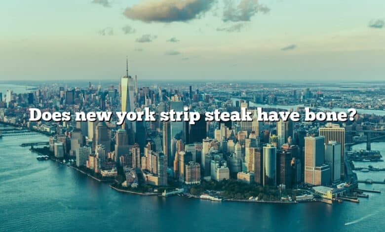 Does new york strip steak have bone?