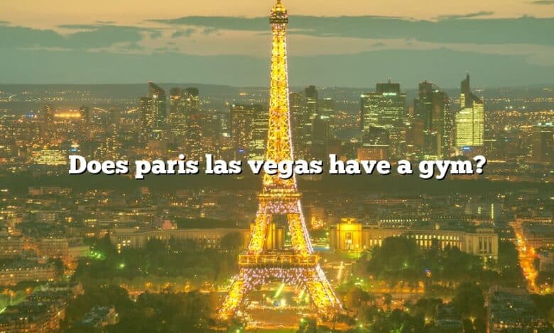 Does paris las vegas have a gym?