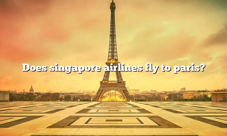 Does singapore airlines fly to paris?