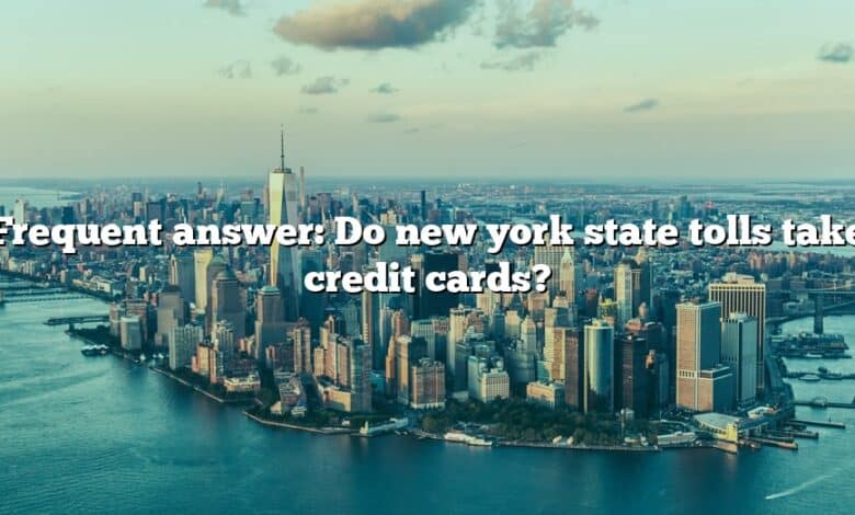 Frequent answer: Do new york state tolls take credit cards?