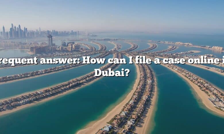 Frequent answer: How can I file a case online in Dubai?