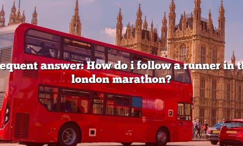 Frequent answer: How do i follow a runner in the london marathon?