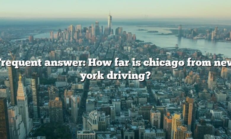 Frequent answer: How far is chicago from new york driving?