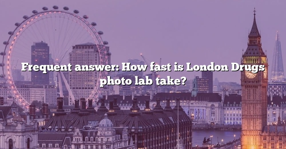 frequent-answer-how-fast-is-london-drugs-photo-lab-take-the-right