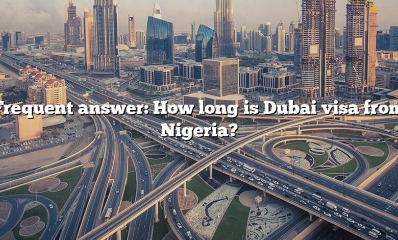 Frequent answer: How long is Dubai visa from Nigeria?