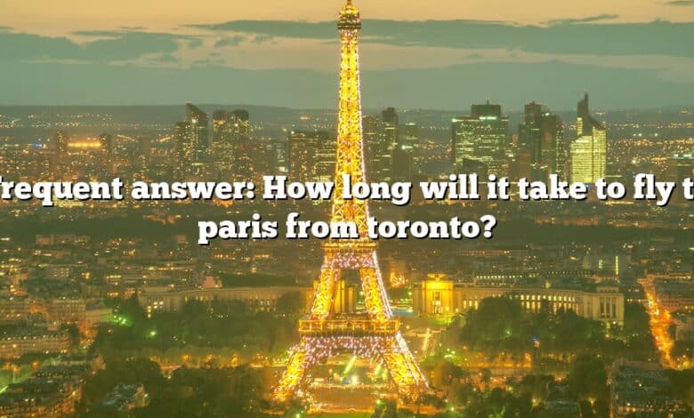 Frequent answer: How long will it take to fly to paris from toronto?