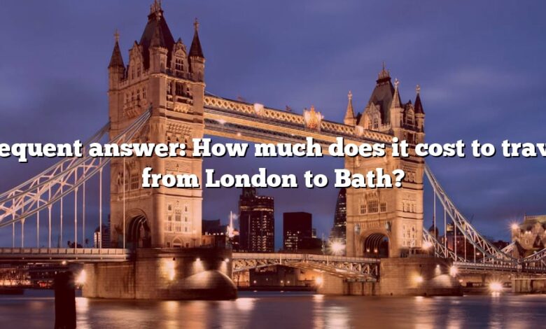 Frequent answer: How much does it cost to travel from London to Bath?