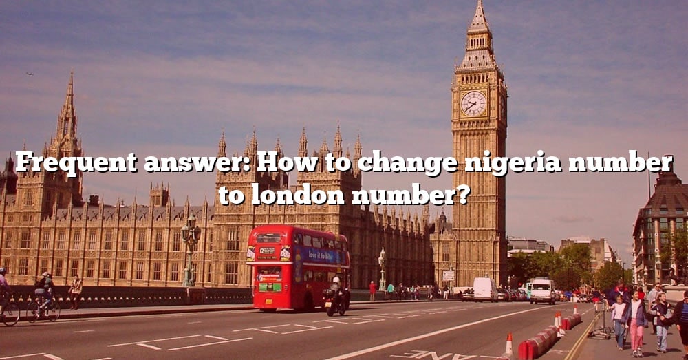 frequent-answer-how-to-change-nigeria-number-to-london-number-the