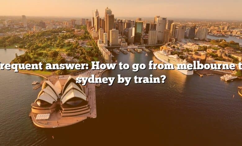 Frequent answer: How to go from melbourne to sydney by train?