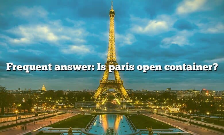 Frequent answer: Is paris open container?