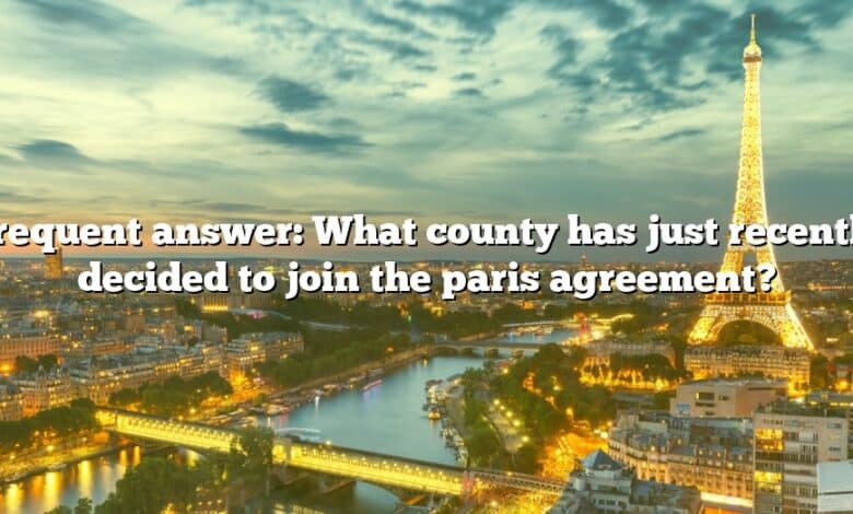 Frequent answer: What county has just recently decided to join the paris agreement?