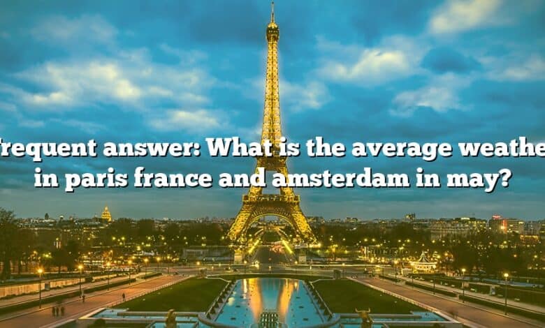 Frequent answer: What is the average weather in paris france and amsterdam in may?