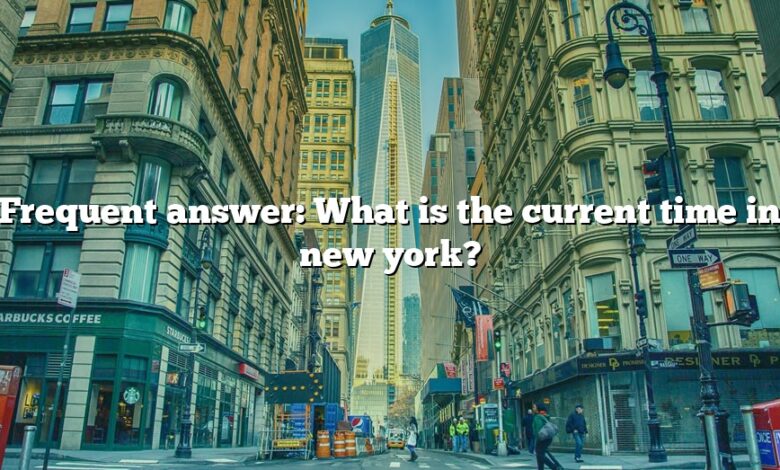 Frequent answer: What is the current time in new york?