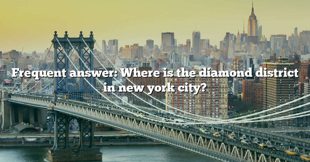 Frequent Answer Where Is The Diamond District In New York City [the