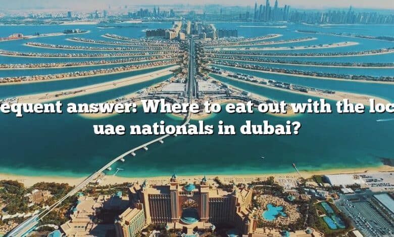 Frequent answer: Where to eat out with the local uae nationals in dubai?