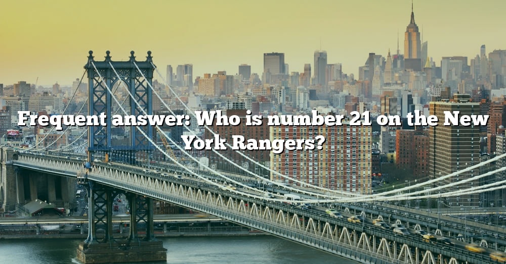 frequent-answer-who-is-number-21-on-the-new-york-rangers-the-right