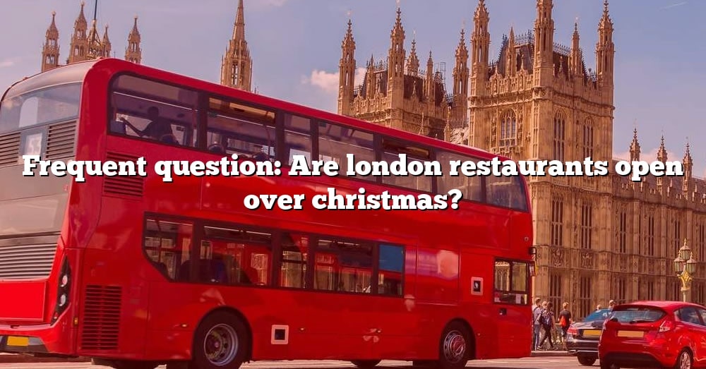 frequent-question-are-london-restaurants-open-over-christmas-the