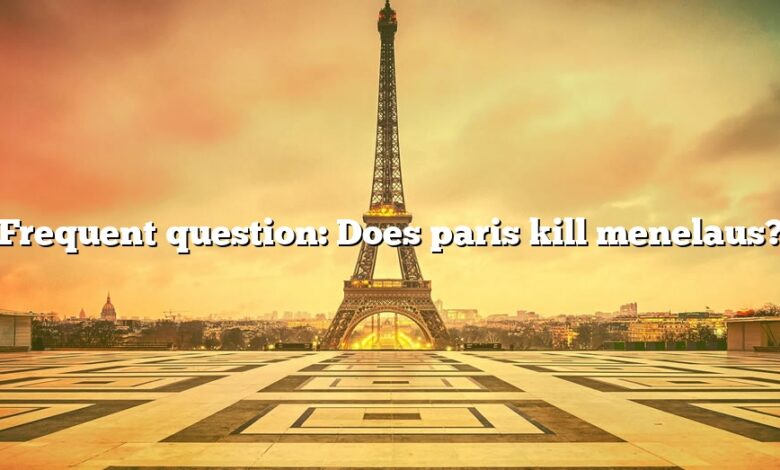 Frequent question: Does paris kill menelaus?