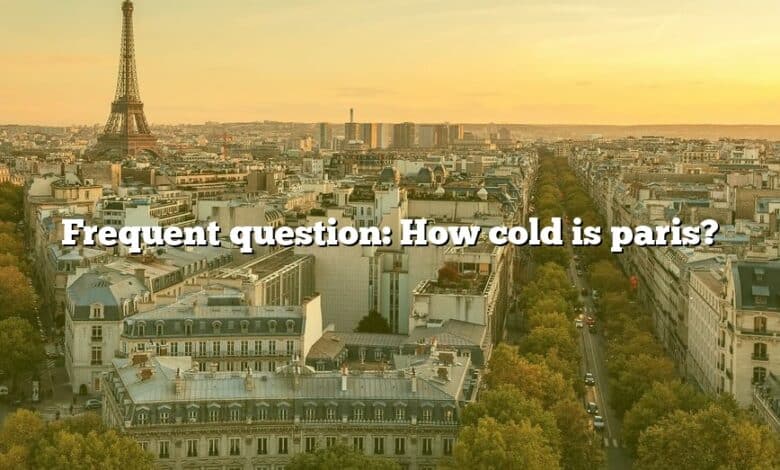 Frequent question: How cold is paris?