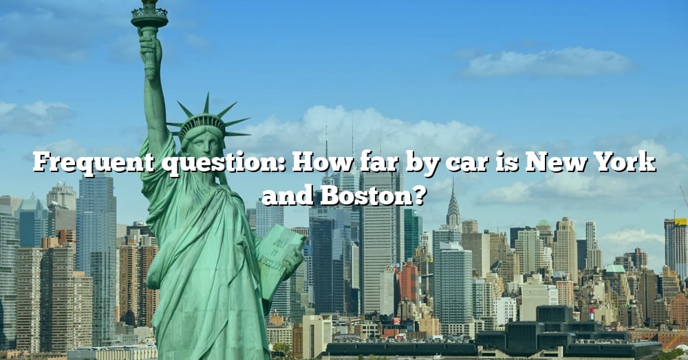 how far is new york to boston by car