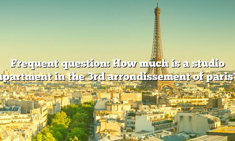 Frequent question: How much is a studio apartment in the 3rd arrondissement of paris?