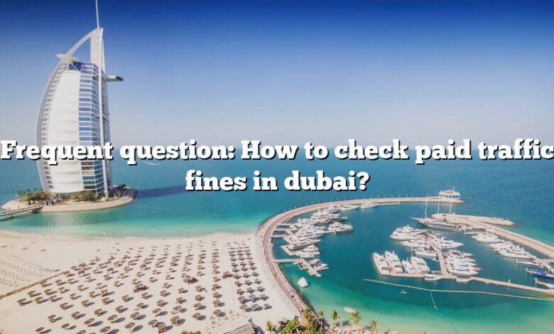 Frequent question: How to check paid traffic fines in dubai?