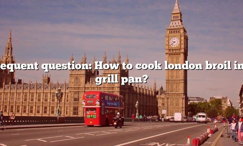 Frequent question: How to cook london broil in a grill pan?