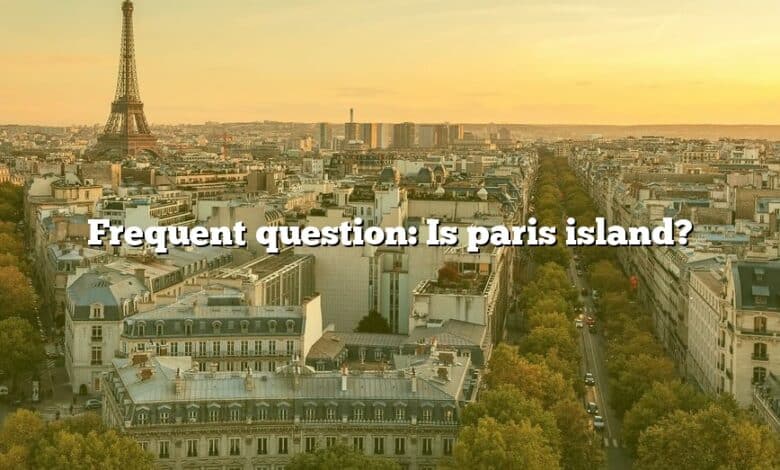 Frequent question: Is paris island?