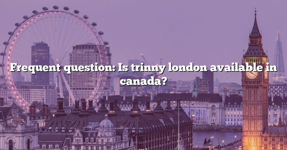 frequent-question-is-trinny-london-available-in-canada-the-right