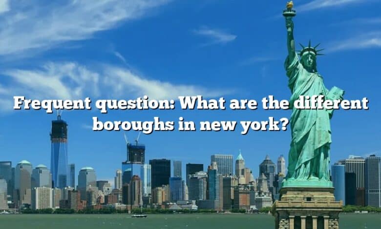 Frequent question: What are the different boroughs in new york?