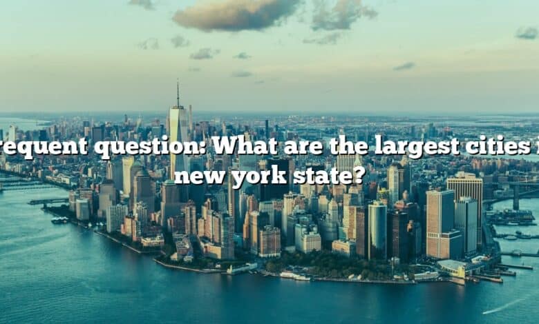 Frequent Question What Are The Largest Cities In New York State [the Right Answer] 2022