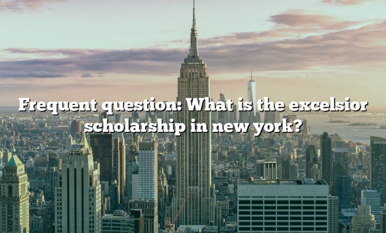 Frequent question: What is the excelsior scholarship in new york?