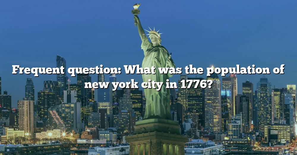 Frequent Question What Was The Population Of New York City In 1776