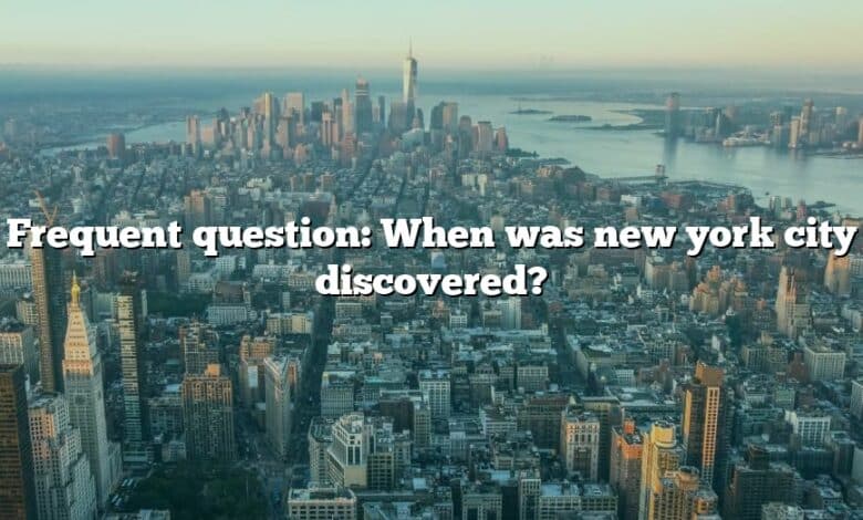 Frequent question: When was new york city discovered?