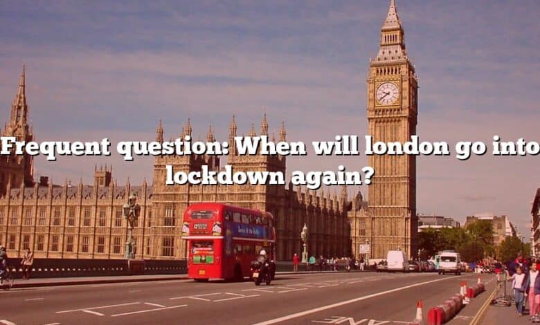 Frequent question: When will london go into lockdown again?