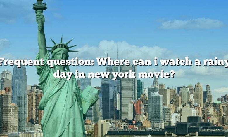 Frequent question: Where can i watch a rainy day in new york movie?