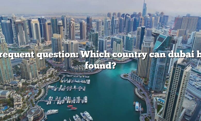 Frequent question: Which country can dubai be found?