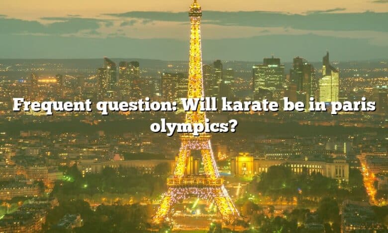 Frequent question: Will karate be in paris olympics?