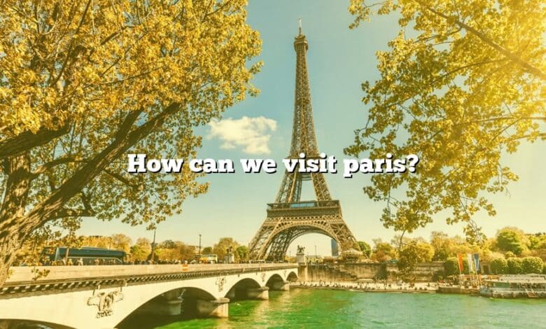 How can we visit paris?