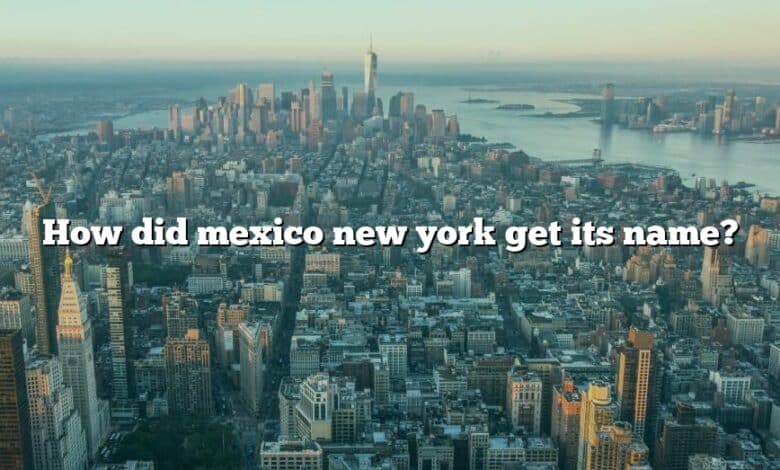 How did mexico new york get its name?