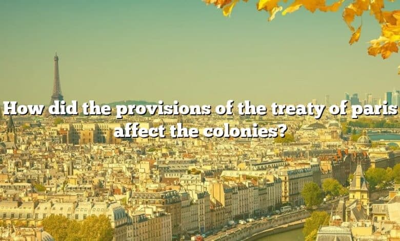 How did the provisions of the treaty of paris affect the colonies?