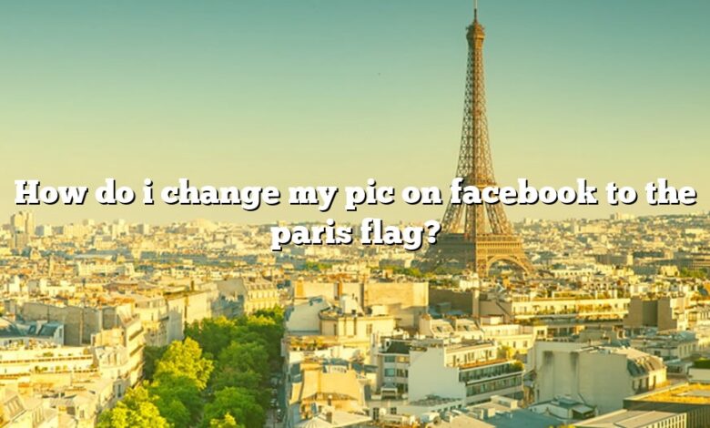 How do i change my pic on facebook to the paris flag?