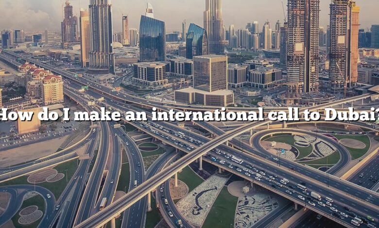 How do I make an international call to Dubai?