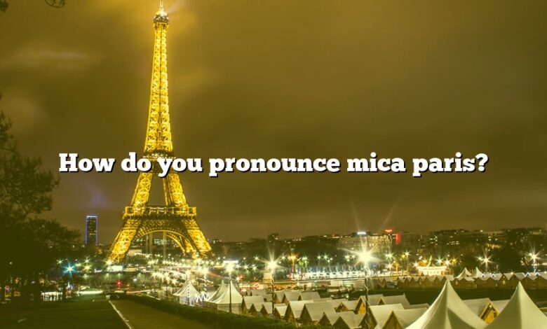 How do you pronounce mica paris?