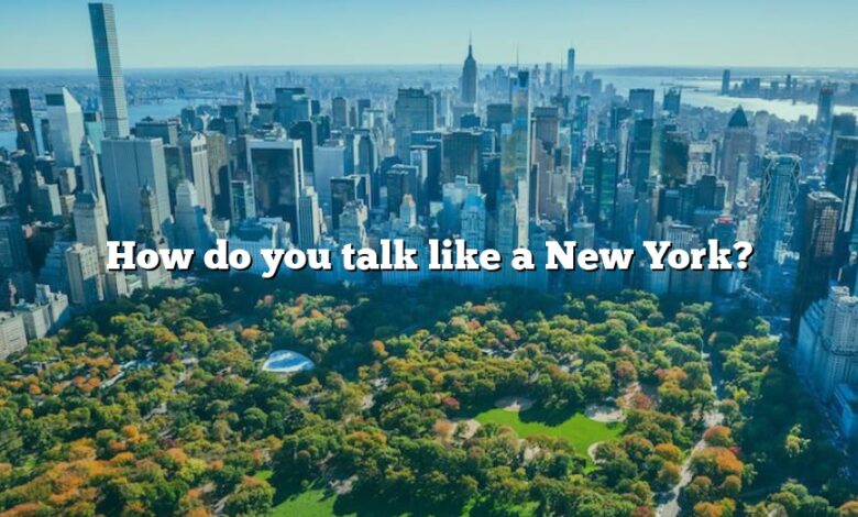 How do you talk like a New York?