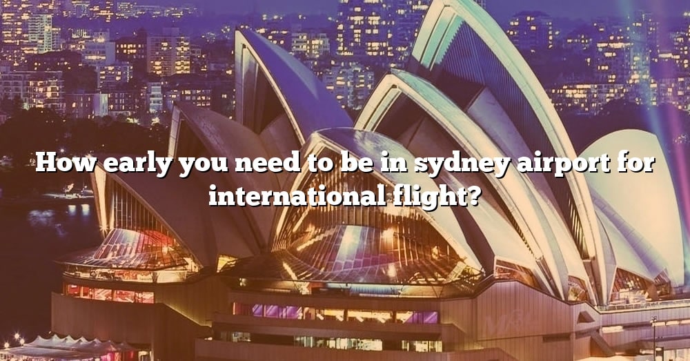 how-early-you-need-to-be-in-sydney-airport-for-international-flight