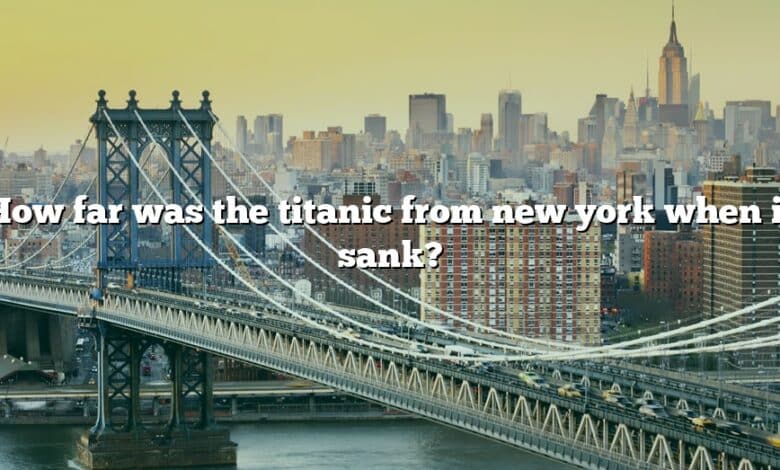 How far was the titanic from new york when it sank?