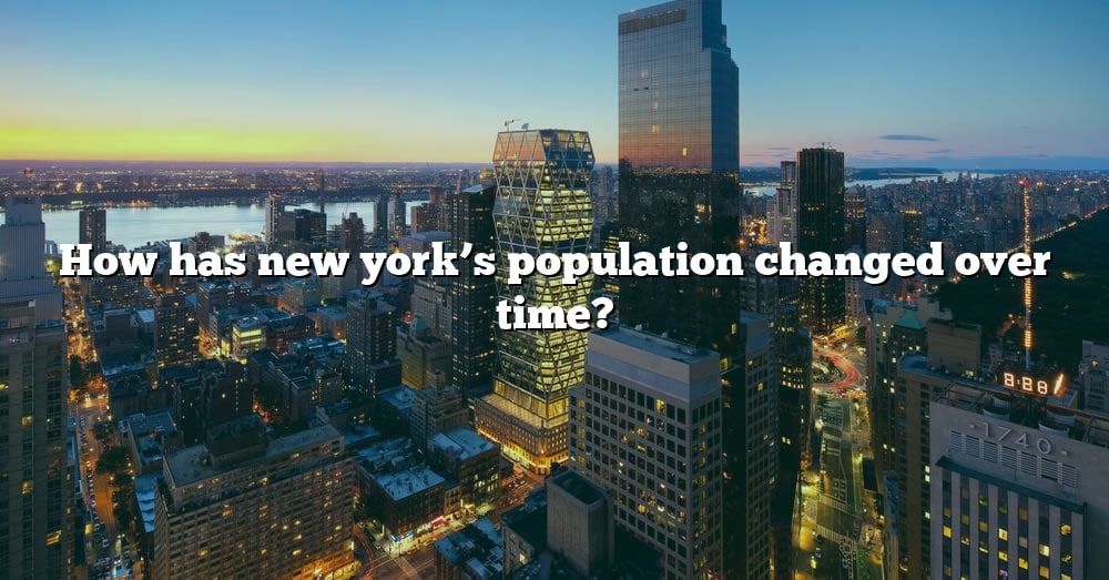 How Has New York's Population Changed Over Time? [The Right Answer ...