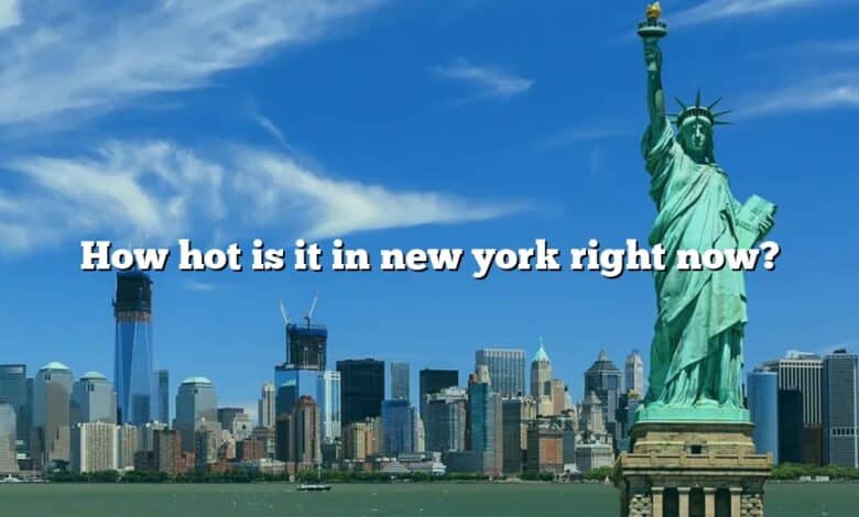 How hot is it in new york right now?