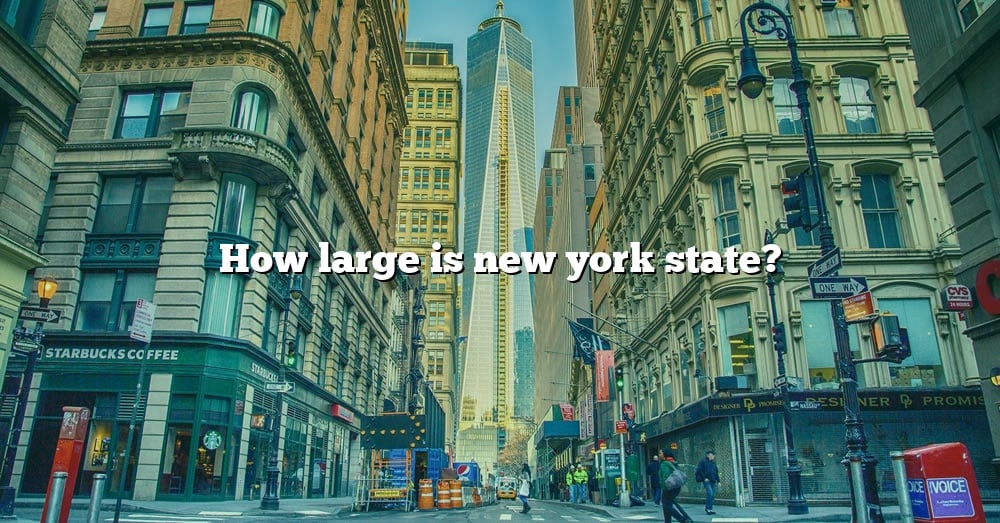 How Large Is New York State? [The Right Answer] 2022 - TraveliZta